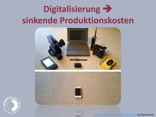 Digitalisierung 
sinkende Produktionskosten
http://instagram.com/p/YSs1ddTDTM/ by Boris Koch
 