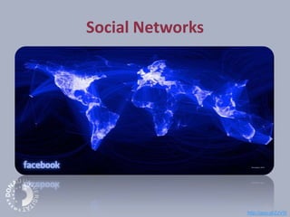 Social Networks
http://goo.gl/ZzV5I
 