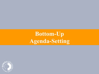 Bottom-Up
Agenda-Setting
 