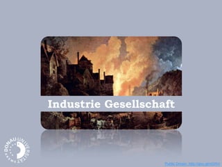 Industrie Gesellschaft
Public Dmain, http://goo.gl/nGWrI
 