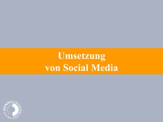 Umsetzung
von Social Media
 