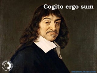 Cogito ergo sum
Public Domain, http://goo.gl/SuiBo
 