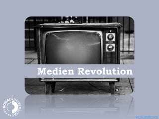 Medien Revolution
CC by randon king
 