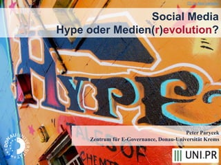 Peter Parycek
Zentrum für E-Governance, Donau-Universität Krems
Social Media
Hype oder Medien(r)evolution?
CC by Alex Cameron
 