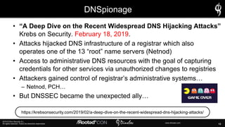 13
2019 © Dino Security S.L.
All rights reserved. Todos los derechos reservados. www.dinosec.com
DNSpionage
• “A Deep Dive...