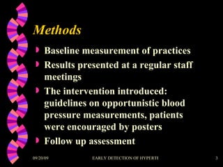 Methods Baseline measurement of practices Results presented at a regular staff meetings The intervention introduced: guidelines on opportunistic blood pressure measurements, patients were encouraged by posters Follow up assessment 