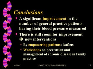 Conclusions A significant  improvement  in the number of general practice patients having their blood pressure measured There is still room for improvement    new interventions  By  empowering patients : leaflets Workshops  on prevention and management of chronic disease in family practice 