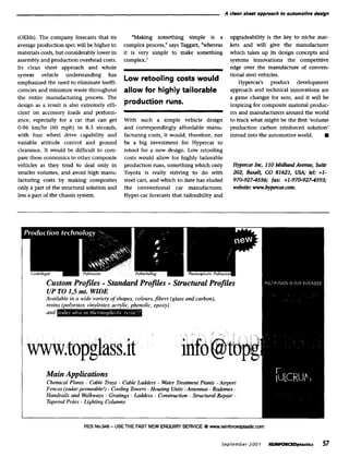 A clean sheet approach to automotive design



(OEMs). The c o m p a n y forecasts that its       "Making something simple is a                  upgradeability is the key to niche mar-
average production spec will be higher in      complex process," says Taggart, "whereas           kets and will give the manufacturer
materials costs, but considerably lower in     it is very simple to make something                which takes up its design concepts and
assembly and production overhead costs.        complex."                                          systems innovations the competitive
Its clean sheet approach and whole                                                                edge over the manufacture of conven-
system vehicle understanding            has                                                       tional steel vehicles.
emphasized the need to eliminate ineffi-
                                               Low retooling costs would                              Hypercar's product     development
ciencies and minimize waste throughout         allow for highly tailorable                        approach and technical innovations are
the entire manufacturing process. The                                                             a game changer for sure, and it will be
design as a result is also extremely effi-
                                               production runs.                                   inspiring for composite material produc-
cient on accessory loads and perform-                                                             ers and manufacturers around the world
ance, especially for a car that can get        With such a simple vehicle design                  to track what might be the first 'volume
0-96 k m / h r (60 mph) in 8.3 seconds,        and correspondingly affordable manu-               production carbon reinforced solution'
with four wheel drive capability and           facturing costs, it would, therefore, not          inroad into the automotive world.      •
variable attitude control and ground           be a big investment for Hypercar to
clearance. It would be difficult to com-       retool for a new design. Low retooling
pare these economics to other composite        costs would allow for highly tailorable
vehicles as they tend to deal only in          production runs, something which only               Hypercar Ira:, I I 0 Midland Avenue, Suite
smaller volumes, and avoid high manu-          Toyota is really striving to do with                202, Basalt, C O 81621, USA; tel: +1-
facturing costs by making composites           steel cars, and which to date has eluded            970-927-4556; fax: +1-970-927-4593;
only a part of the structural solution and     the conventional car manufacturer.                  website: w w w . ~ c o m .
less a part of the chassis system.             Hyper-car forecasts that tailorability and




            C u s t o m Profiles - S t a n d a r d Profiles - S t r u c t u r a l
            UP TO 1,5 mt. WIDE
            Available in a wide variety o f shapes, colours, fibers (glass and carbo
            resins (polyester, vinylester, acrylic, phenolic, epoxy)
                   ,day al.~o in thcrmol~lastic rc~in



                                                          ~            ,~: ~tt~ .:i ¸ ,   "~




            Main Applications
            Chemical Plants - Cable Trays - Cable Ladders - Water Treatment Plat
            Fences (radar permeable!) - Cooling Towers - Housing Units -Antennas
            Handrails and Walkways - Gratings - Ladders - Construction - Structu
            Tapered Poles - Lighting Columns



                             RES No.346 - USE THE FAST NEW E N Q U I R Y SERVICE @ www.reinforcedplastic.com



                                                                                               September 2001      REIl~:OltGFDpla~tics    57
 