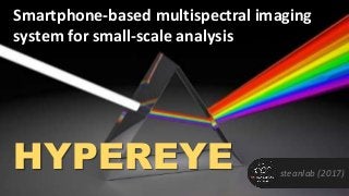 steanlab (2017)
Smartphone-based multispectral imaging
system for small-scale analysis
HYPEREYE
 