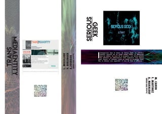 TRANSMEDIAENTITY
L.
MISSILLIER
V.
BIRLINGER
A.JOURDANFestvial
TOUS
ECRANS
SERIOUSGEEK
M.
CARON
F.
MARTINEZ
A.
MAKHLOUF
Festvial
TOUS
ECRANS
I
mmergez-vous dans le réseau de Serious Geek, un web-docu-
mentaire interactif tiré du projet «Geek Politics, la démocratie
dans les câbles». Au cours de la navigation, vous devrez prendre
des décisions qui détermineront votre expérience avec Serious
Geek. Devenir un utilisateur averti ou choisir la navigation simpli-
fiée, la décision vous appartient. À vous de faire la différence !
 