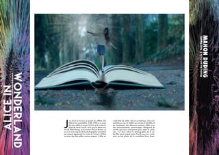 Alice
inWonderland
J
’ai choisi à travers ce projet de refléter des
références essentielles. Celle d’Alice au pays
des merveilles, à travers le livre et le conte ori-
ginel de Lewis Caroll, ainsi que le dessin ani-
mé de Walt Disney, et la version de Tim Burton. Je
me suis ainsi inspirée de la photographie surréaliste
qui prenait également le conte et l’univers d’Alice
au pays des Merveilles comme support. L’effet es-
conté état de mêler réel et surréalisme. Une vrai-
semblance avec la réalité qui permet d’identifier et
de représenter des éléments existants mêlés avec
des environnements, personnages s’éloignant du
monde que nous connaissont pour créer la confu-
sion. J’ai donc relevé la photographie de la pe-
tite fille ayant inspiré Lewis Caroll pour son conte,
ainsi qu’une photo de la surréaliste Dora Maar.
MANON
DUDING
Histoire
des
arts
Partie
2
-
Rudy
Rigoudy
 