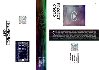 AppThe
Project
A.
DOMBRE
C.
PERONI
R.
LARGERON
Festvial
TOUS
ECRANS
CLOUDProject
J.
COURSOLLE
J.
MORESE
G.
TEYSSIER
E.
GILLETFestvial
TOUS
ECRANS
17
C
loud Project est un webdocumentaire qui vous livrera les clés du projet Cloud Chamber. Il vous informe
sur l’intrigue et sur la nature de l’expérience narrative de cette nouvelle forme de storytelling. Cloud
Chamber d’Investigate North est une œuvre transmédia mêlant musique électronique, nouvelles technolo-
gies et science fiction. En collaborant en ligne les utilisateurs découvrent l’histoire de Kathleen, une jeune
scientifique qui investigue sur un mystérieux signal. Ils ont alors accès à des vidéos et autres documents. Cloud
Project est une enquête policière interactive dont vous êtes le héros. Vous êtes ainsi libres de faire vos propres
choix dans la navigation. Au fil du webdocumentaire, vous évoluerez dans la Maison du Grutli où le projet
Cloud Chamber a été présenté dans la catégorie Transmedia dans le cadre du Festival Tous Ecrans de Genève.
I
nspiré du film App
(Bobby Boermans,
2013) auquel il rend
hommage, « App,
The Project » vous
plonge dans une en-
quête thriller au cœur
du Festival Tous Écrans
de Genève. Aidé d’un
téléphone, vous êtes à
la recherche du « Reflet
d’Or », la récompense
volée. Œuvre hybride
entre webdocumen-
taire interactif et point-
and-click, « App, The
Project » risque de vous
faire changer de regard
sur votre téléphone…
 