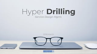 Hyper DrillingService Design Mgmt.
2018.March
 