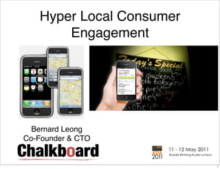 Hyper Local Consumer
       Engagement




  Bernard Leong
Co-Founder & CTO


                          1
 
