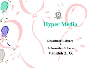 Hyper Media Department Library  & Information Sciences Vahideh Z. G. 