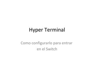Hyper Terminal Como configurarlo para entrar  en el Switch 