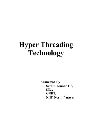 Hyper Threading
Technology
Submitted By
Sarath Kumar T S,
SN3,
GNIIT,
NIIT North Paravur.
 