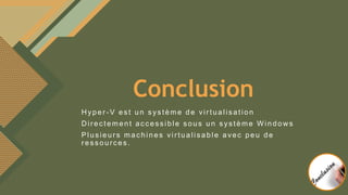 Modifiez le style du titre
12
Conclusion
H yper - V es t un s ys tème de vir tualis ation
D ir ec tement ac c es s ible s ous un s ys tème W indow s
Plus ieur s mac hines vir tu a lis a b le avec peu de
r es s ourc es .
 