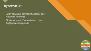 Modifiez le style du titre
4
Hyperviseur :
• Un hyperviseur permet d’héberger des
machines virtuelles
• Plusieurs types d’hyperviseurs. (voir
diapositives suivantes)
4
 