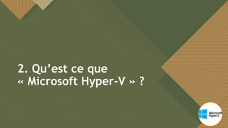 Modifiez le style du titre
6
2. Qu’est ce que
« Microsoft Hyper-V » ?
6
 