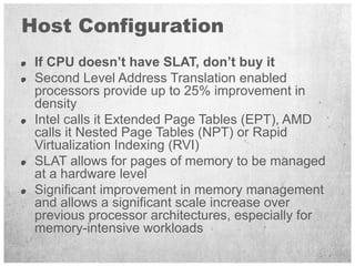 Host Configuration
 If CPU doesn’t have SLAT, don’t buy it
 Second Level Address Translation enabled
 processors provide u...