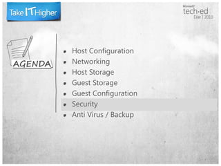 Host Configuration
Networking
Host Storage
Guest Storage
Guest Configuration
Security
Anti Virus / Backup
 