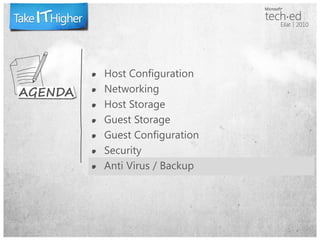 Host Configuration
Networking
Host Storage
Guest Storage
Guest Configuration
Security
Anti Virus / Backup
 