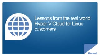 Lessons from the real world: Hyper-V Cloud for Linux customers 