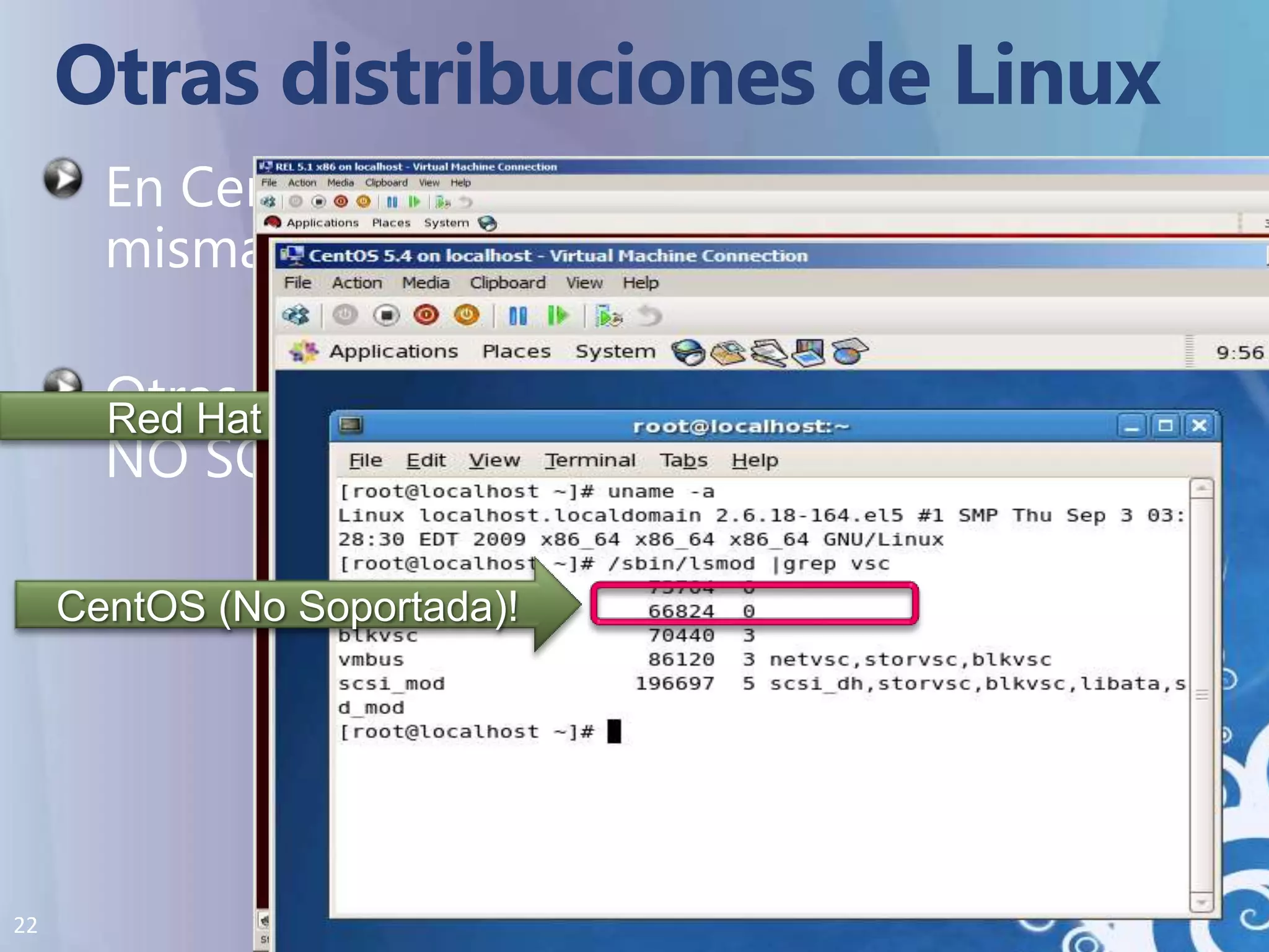 Otras distribuciones de LinuxEn CentOS, la instalación es exactamente la misma que en Red HatOtras distribuciones función con IS, Microsoft NO SOPORTA OTRAS DISTRIBUCIONESRed Hat (Soportada)CentOS (No Soportada)!