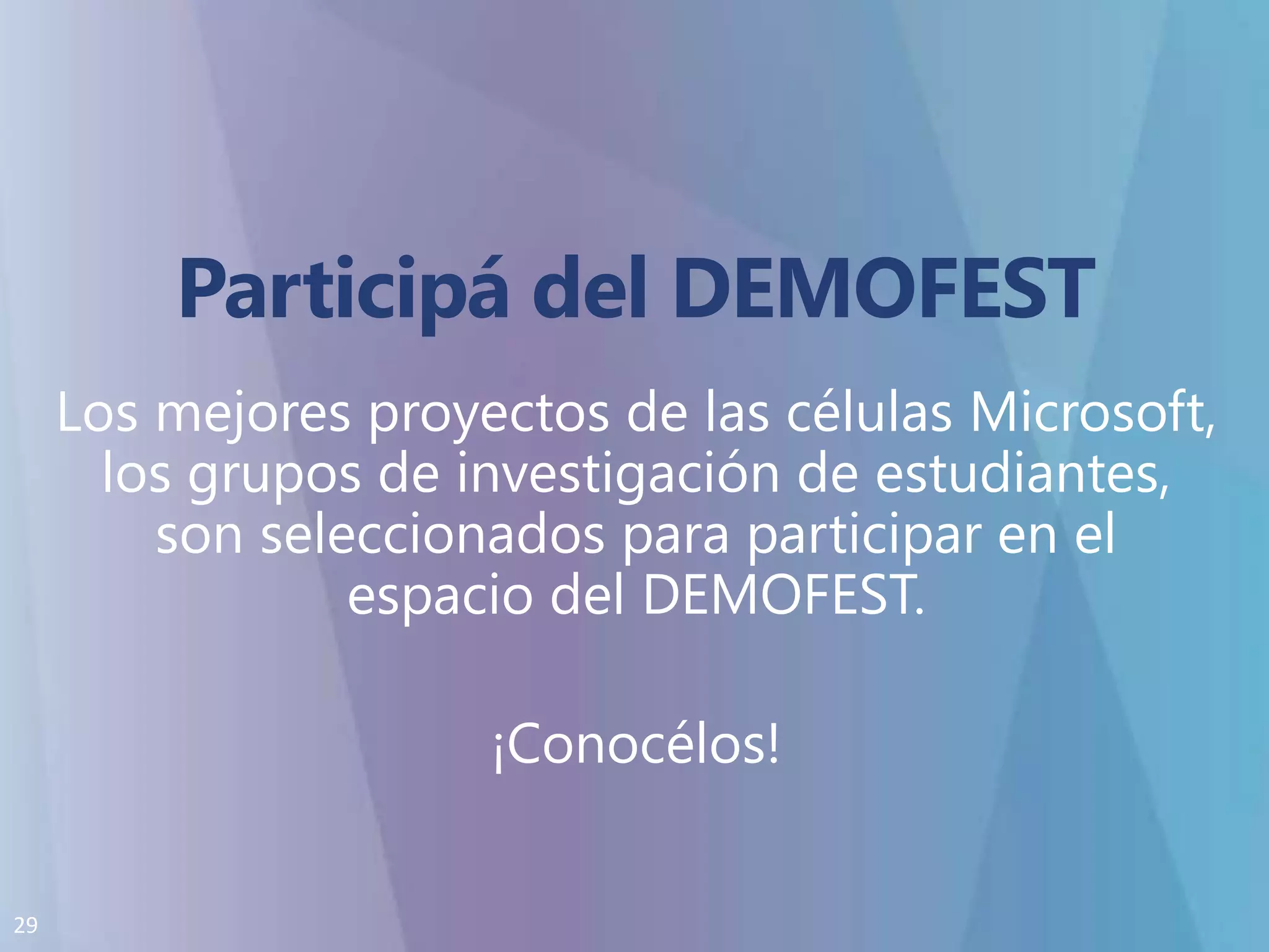 Participá del DEMOFESTLos mejores proyectos de las células Microsoft, los grupos de investigación de estudiantes, son seleccionados para participar en el espacio del DEMOFEST.¡Conocélos!