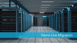 Demo Live Migration
                      10
 
