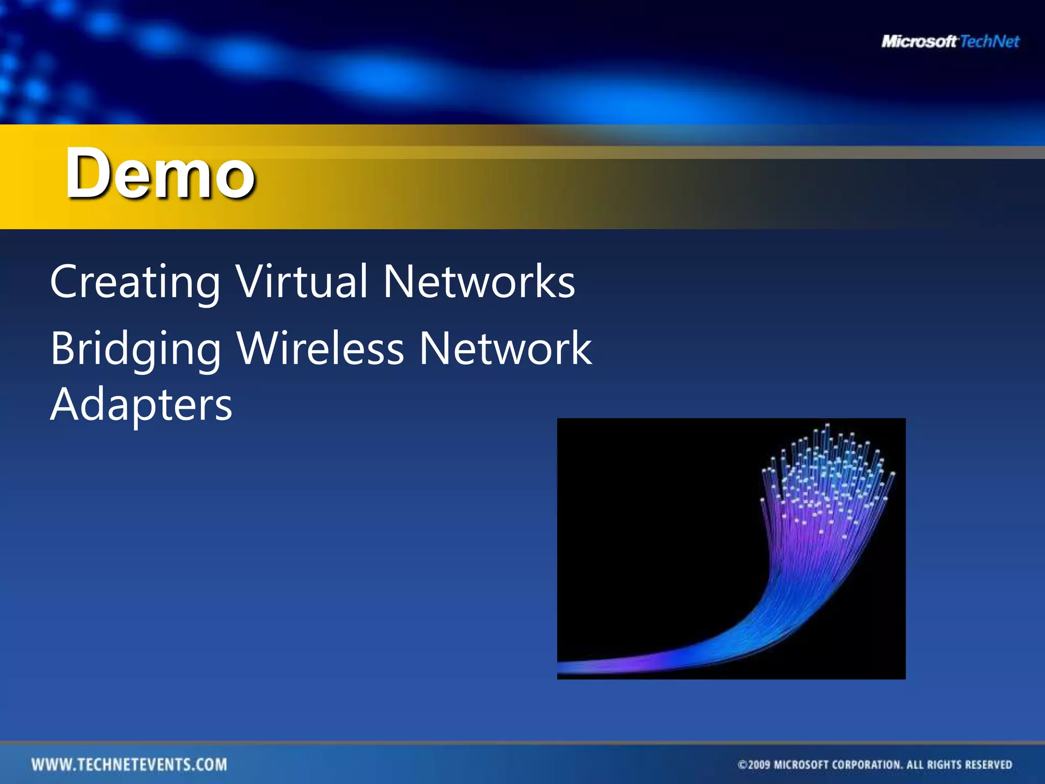 DemoCreating Virtual NetworksBridging Wireless Network Adapters