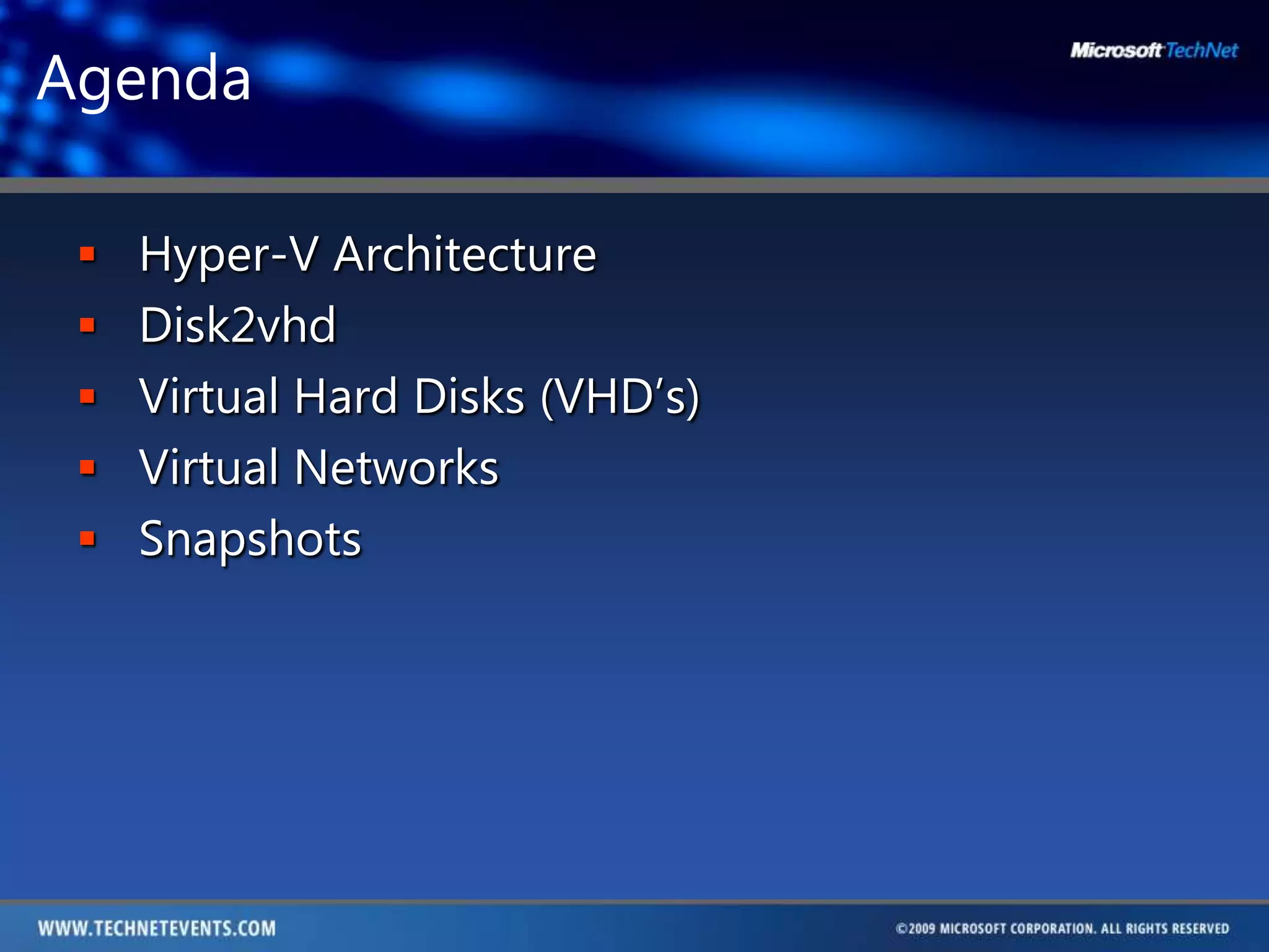 AgendaHyper-V ArchitectureDisk2vhdVirtual Hard Disks (VHD’s)Virtual NetworksSnapshots