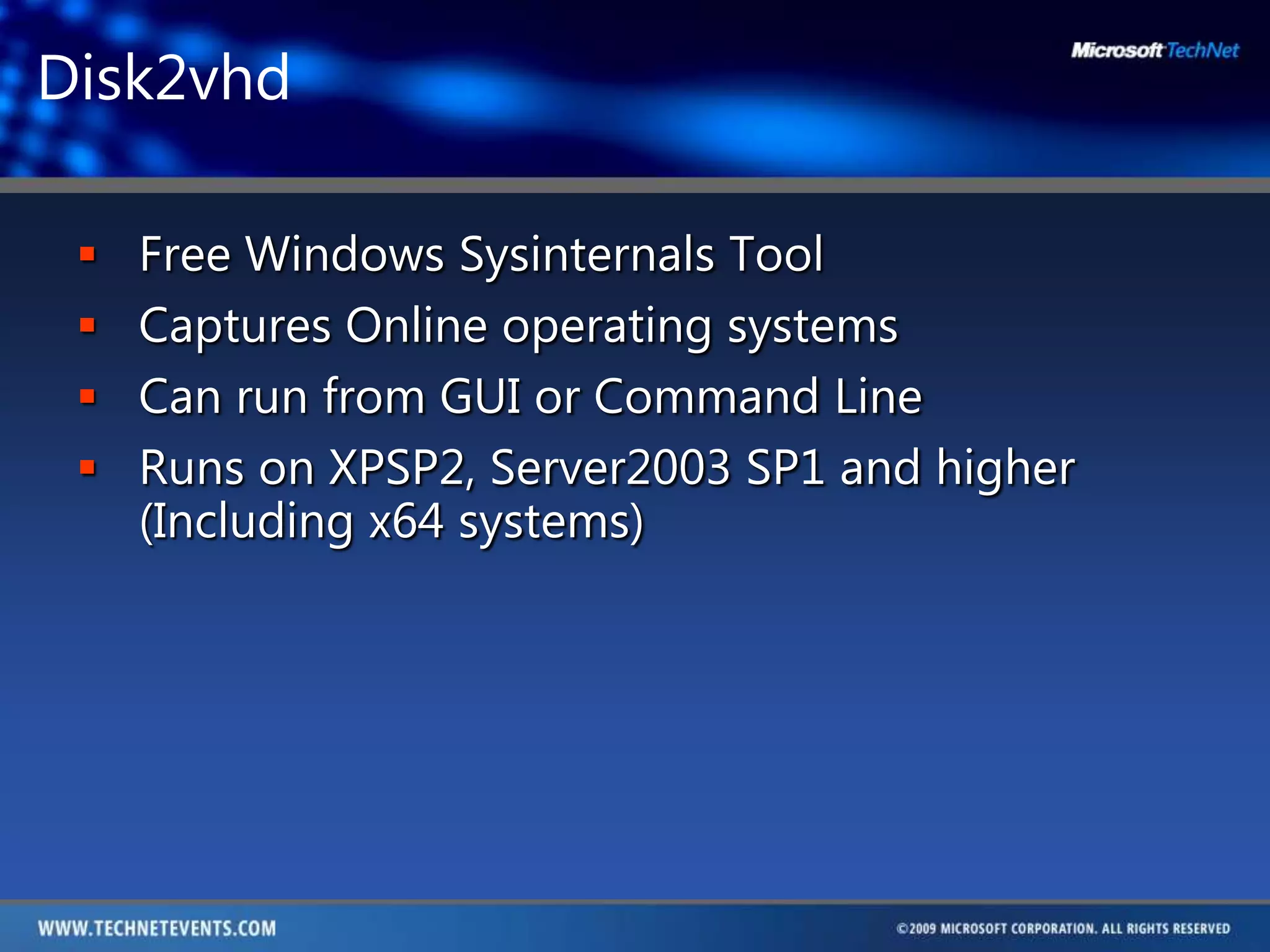 Disk2vhdFree Windows Sysinternals ToolCaptures Online operating systemsCan run from GUI or Command LineRuns on XPSP2, Server2003 SP1 and higher (Including x64 systems)