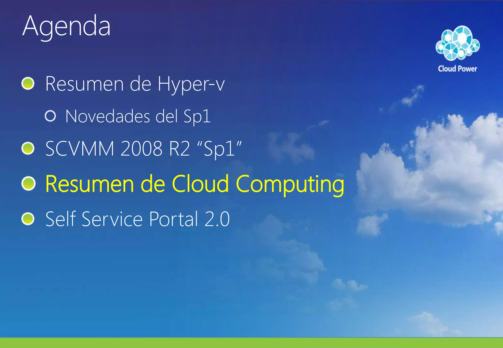 AgendaResumen de Hyper-vNovedades del Sp1SCVMM 2008 R2 “Sp1”Resumen de Cloud ComputingSelf Service Portal 2.0