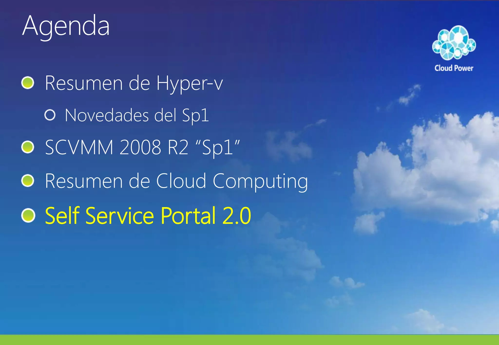 AgendaResumen de Hyper-vNovedades del Sp1SCVMM 2008 R2 “Sp1”Resumen de Cloud ComputingSelf Service Portal 2.0