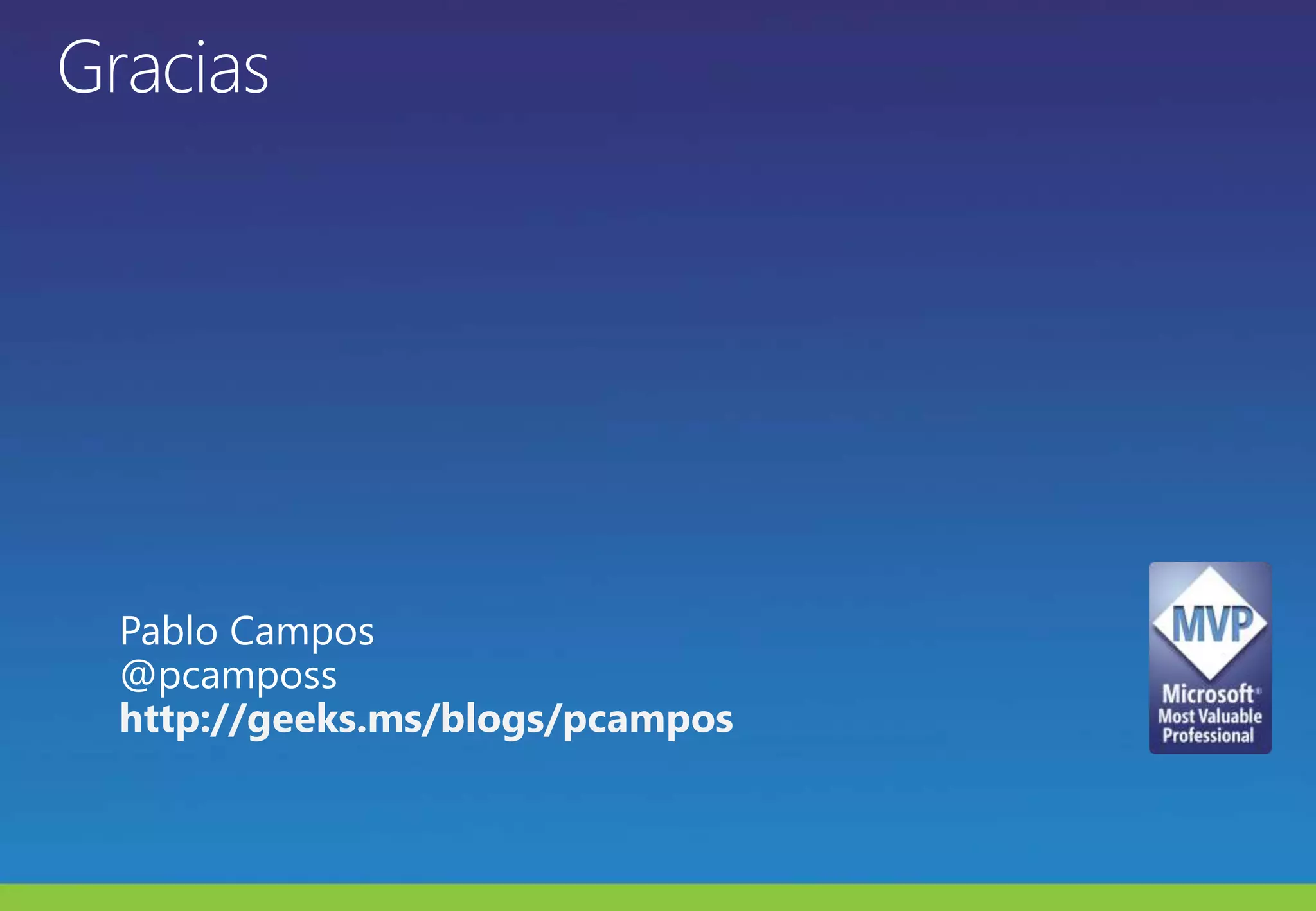 GraciasPablo Campos@pcamposshttp://geeks.ms/blogs/pcampos
