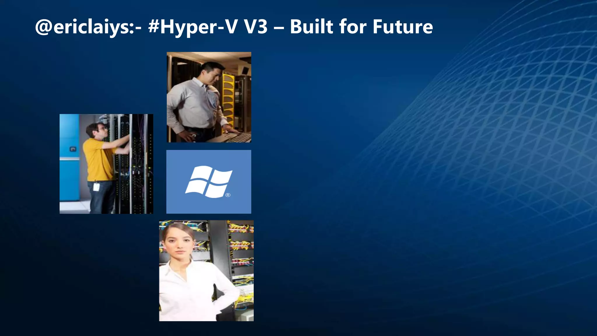 @ericlaiys:- #Hyper-V V3 – Built for Future