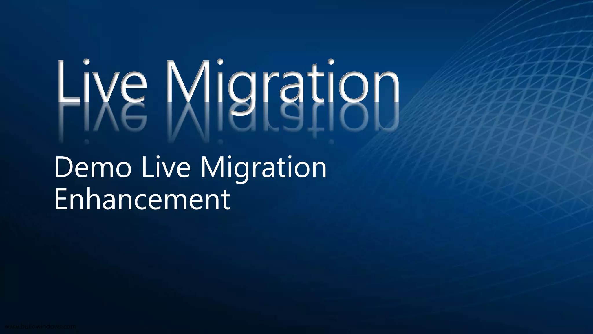 Live Migration
Demo Live Migration
Enhancement