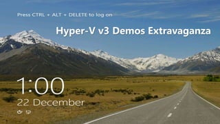 Hyper-V v3 Demos Extravaganza
 