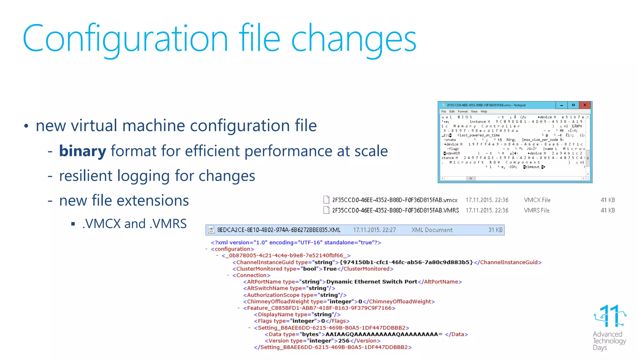 Configuration file changes
• new virtual machine configuration file
‐ binary format for efficient performance at scale
‐ resilient logging for changes
‐ new file extensions
 .VMCX and .VMRS
 