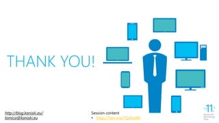 THANK YOU!
http://blog.kaniski.eu/
tomica@kaniski.eu
Session content
• http://1drv.ms/1QsYodM
 