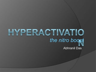 Hyperactivation the nitro boost Abhranil Das 
