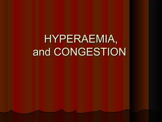 HYPERAEMIA,HYPERAEMIA,
and CONGESTIONand CONGESTION
 