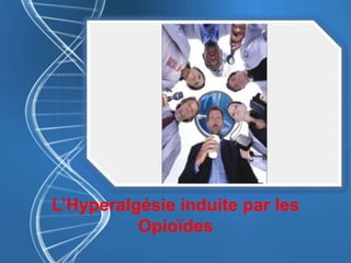L’Hyperalgésie induite par les
Opioïdes
 