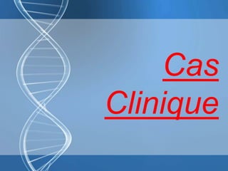 Cas
Clinique
 