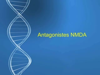 Antagonistes NMDA
 