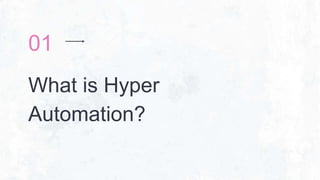 What is Hyper
Automation?
01
 