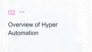 Overview of Hyper
Automation
02
 