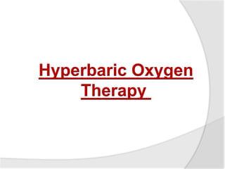 Hyperbaric Oxygen
Therapy
 